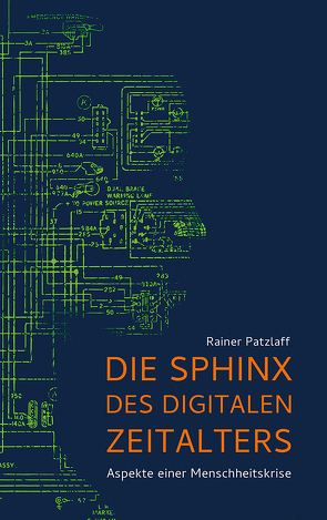 Die Sphinx des digitalen Zeitalters von Patzlaff,  Rainer