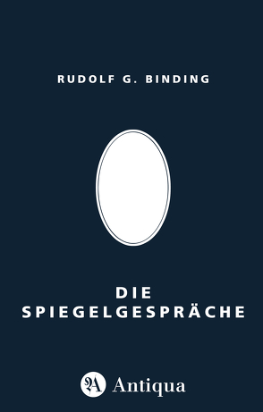 Die Spiegelgespräche von Binding,  Rudolf G