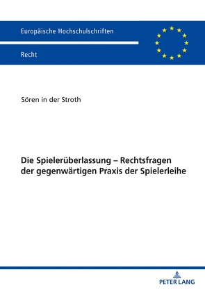 Die Spielerüberlassung – Rechtsfragen der gegenwärtigen Praxis der Spielerleihe von in der Stroth,  Sören