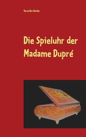 Die Spieluhr der Madame Dupré von Haider,  Veronika