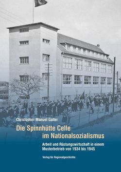 Die Spinnhütte Celle im Nationalsozialismus von Galler,  Christopher Manuel