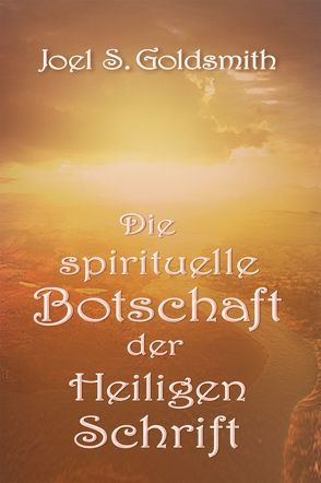 Die spirituelle Botschaft der Heiligen Schrift von Goldsmith,  Joel S