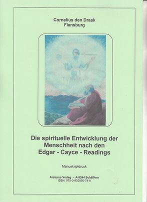 Die spirituelle Entwicklung der Menschheit nach den Edgar – Cayce – Readings von Draak,  Cornelius den