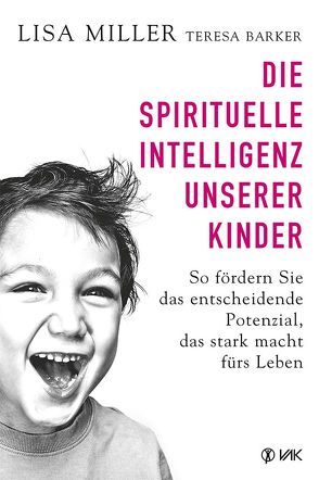 Die spirituelle Intelligenz unserer Kinder von Barker,  Teresa, Brandt,  Beate, Miller,  Lisa