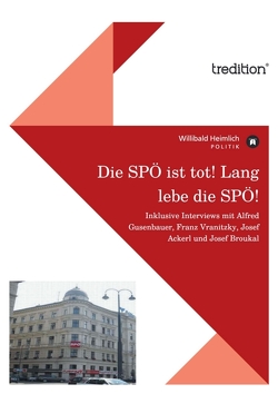 Die SPÖ ist tot! Lang lebe die SPÖ! von Heimlich,  Willibald