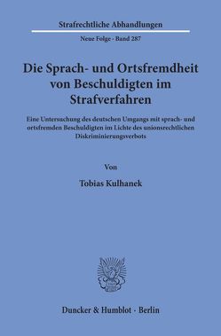 Die Sprach- und Ortsfremdheit von Beschuldigten im Strafverfahren. von Kulhanek,  Tobias