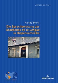 Die Sprachberatung der Academias de la Lengua in Hispanoamerika von Merk,  Hanna