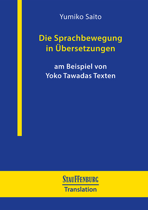 Die Sprachbewegung in Übersetzungen am Beispiel von Yoko Tawadas Texten von Saito,  Yumiko