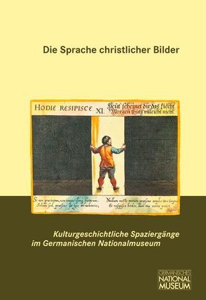 Die Sprache christlicher Bilder von Germanisches Nationalmuseum,  Nürnberg, Grossmann,  G Ulrich, Kupper,  Christine, Niebel,  Eva, Selheim,  Claudia