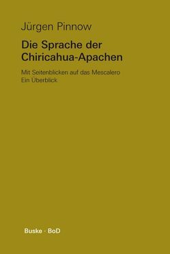 Die Sprache der Chiricahua-Apachen von Pinnow,  Jürgen