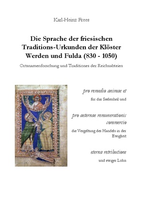 Die Sprache der friesischen Traditions-Urkunden der Klöster Werden und Fulda (830–1050) von Frees,  Karl-Heinz