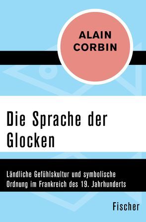 Die Sprache der Glocken von Corbin,  Alain, Fliessbach,  Holger