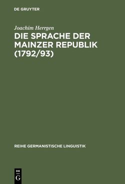 Die Sprache der Mainzer Republik (1792/93) von Herrgen,  Joachim
