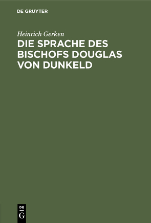 Die Sprache des Bischofs Douglas von Dunkeld von Gerken,  Heinrich