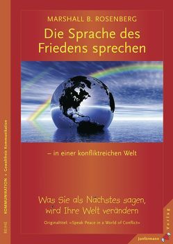 Die Sprache des Friedens sprechen – in einer konfliktreichen Welt von Pásztor,  Susann, Rosenberg,  Marshall B.