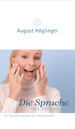 Die Sprache des Körpers von Höglinger,  Dr. August
