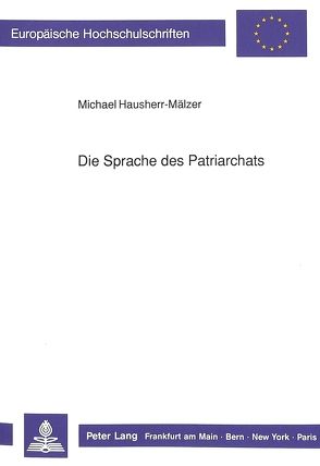 Die Sprache des Patriarchats von Hausherr-Mälzer,  Michael