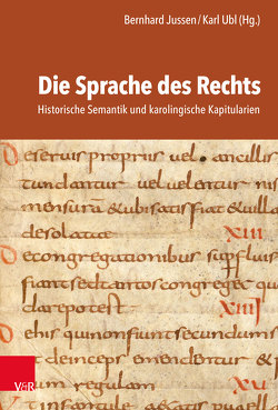 Die Sprache des Rechts von Coumert,  Magali, Davis,  Jennifer R., Diesenberger,  Maximilian, Esders,  Stefan, Heydemann,  Gerda, Jussen,  Bernhard, Meyers,  Jean, Mischke,  Britta, Patzold,  Steffen, Perreaux,  Nicolas, Reimitz,  Helmut, Rose,  Els, Ubl,  Karl