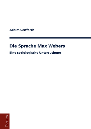 Die Sprache Max Webers von Seiffarth,  Achim