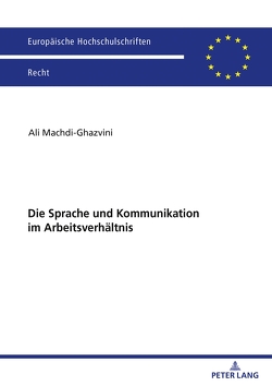 Die Sprache und Kommunikation im Arbeitsverhältnis von Machdi-Ghazvini,  Ali