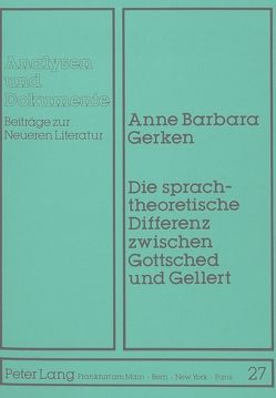 Die sprachtheoretische Differenz zwischen Gottsched und Gellert von Gerken,  Anne Barbara