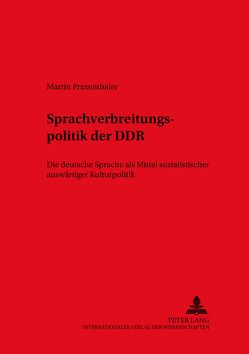 Die Sprachverbreitungspolitik der DDR von Praxenthaler,  Martin