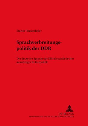 Die Sprachverbreitungspolitik der DDR von Praxenthaler,  Martin