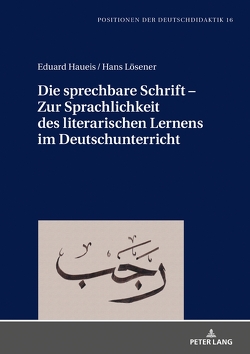 Die sprechbare Schrift – Zur Sprachlichkeit des literarischen Lernens im Deutschunterricht von Haueis,  Eduard, Lösener,  Hans