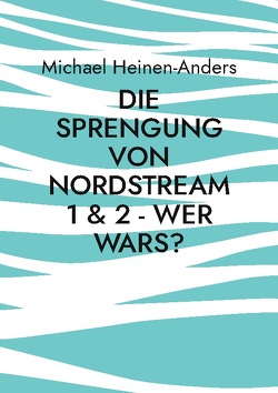 Die Sprengung von Nordstream 1 & 2 – wer wars? von Heinen-Anders,  Michael