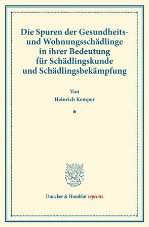 Die Spuren der Gesundheits- und Wohnungsschädlinge in ihrer Bedeutung für Schädlingskunde und Schädlingsbekämpfung. von Kemper,  Heinrich