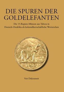 Die Spuren der Goldelefanten von Didczuneit,  Veit