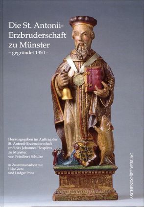 Die St. Antonii-Erzbruderschaft zu Münster – gegründet 1350 von Grote,  Udo, Prinz,  Ludger, Schulze,  Friedbert