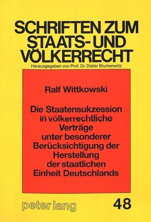 Die Staatensukzession in völkerrechtliche Verträge unter besonderer Berücksichtigung der Herstellung der staatlichen Einheit Deutschlands von Wittkowski,  Ralf