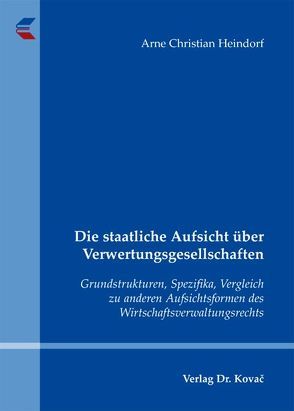 Die staatliche Aufsicht über Verwertungsgesellschaften von Heindorf,  Arne Christian