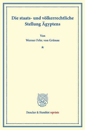 Die staats- und völkerrechtliche Stellung Ägyptens. von Grünau,  Werner Frhr. von