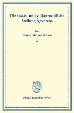Die staats- und völkerrechtliche Stellung Ägyptens. von Grünau,  Werner Frhr. von