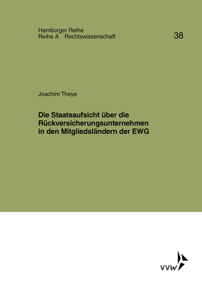 Die Staatsaufsicht über die Rückversicherungsunternehmen in den Mitgliedsländern der EWG von Theye,  Joachim