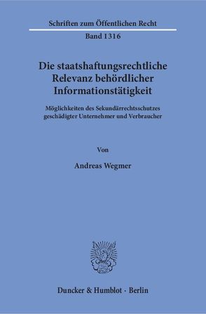 Die staatshaftungsrechtliche Relevanz behördlicher Informationstätigkeit. von Wegmer,  Andreas