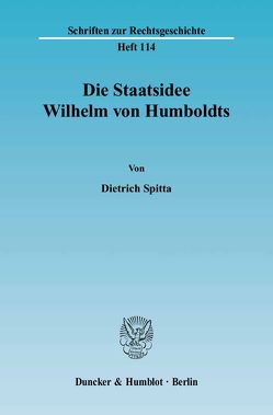Die Staatsidee Wilhelm von Humboldts. von Spitta,  Dietrich