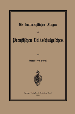Die staatsrechtlichen Fragen des Preußischen Volksschulgesetzes von von Gneist,  Heinrich Rudolf