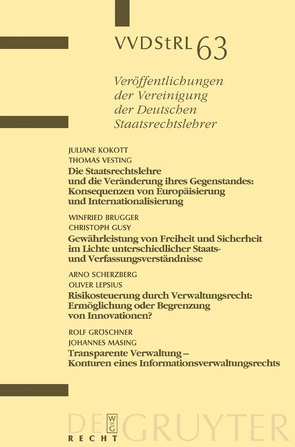 Die Staatsrechtslehre und die Veränderung ihres Gegenstandes. Gewährleistung von Freiheit und Sicherheit im Lichte unterschiedlicher Staats- und Verfassungsverständnisse. Risikosteuerung durch Verwaltungsrecht. Transparente Verwaltung – Konturen… von Brugger,  Winfried, et al., Gusy,  Christoph, Kokott,  Juliane, Vesting,  Thomas