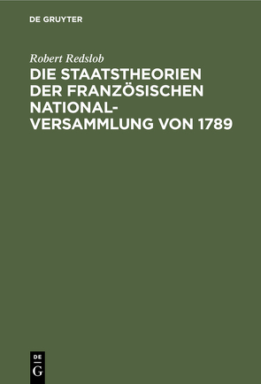 Die Staatstheorien der Französischen Nationalversammlung von 1789 von Redslob,  Robert