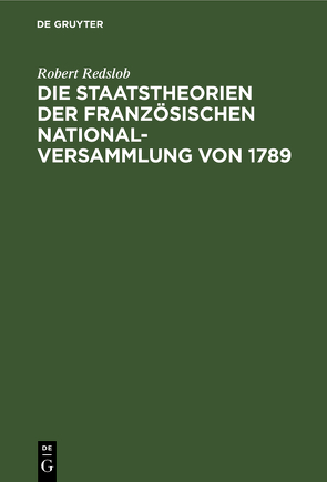 Die Staatstheorien der Französischen Nationalversammlung von 1789 von Redslob,  Robert