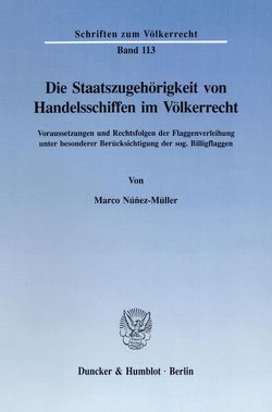 Die Staatszugehörigkeit von Handelsschiffen im Völkerrecht. von Núñez Müller,  Marco