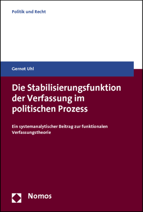Die Stabilisierungsfunktion der Verfassung im politischen Prozess von Uhl,  Gernot