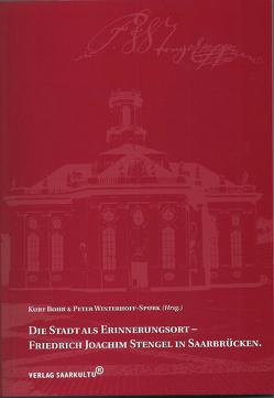 Die Stadt als Erinnerungsort – Friedrich Joachim Stengel in Saarbrücken. von Bohr,  Kurt, Winterhoff-Spurk,  Peter