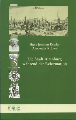 Die Stadt Altenburg während der Reformation von Kessler,  Hans Joachim, Krünes,  Alexander