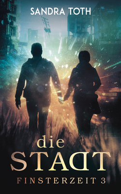 Die Stadt (Finsterzeit 3) von Toth,  Sandra