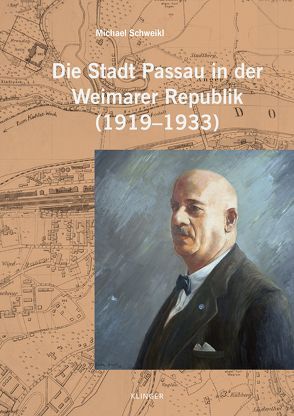 Die Stadt Passau in der Weimarer Republik (1919–1933) von Schweikl,  Michael