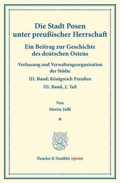 Die Stadt Posen unter preußischer Herrschaft. von Jaffé,  Moritz